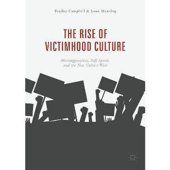 The Rise of Victimhood Culture - by  Bradley Campbell & Jason Manning (Paperback)