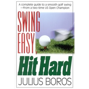 Swing Easy, Hit Hard - by  Boros (Paperback) - 1 of 1