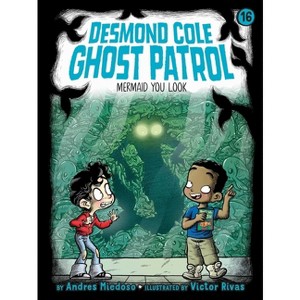 Mermaid You Look - (Desmond Cole Ghost Patrol) by  Andres Miedoso (Paperback) - 1 of 1