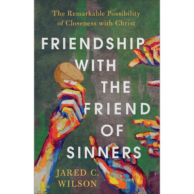 Friendship with the Friend of Sinners - by  Jared C Wilson (Hardcover)