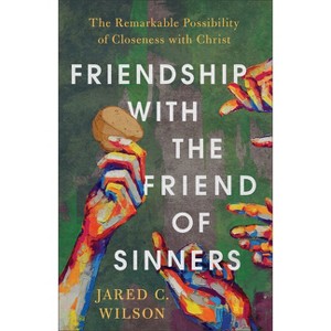 Friendship with the Friend of Sinners - by  Jared C Wilson (Hardcover) - 1 of 1