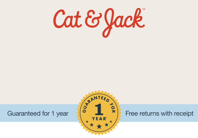 Cat & Jack [TM] 
Guaranteed for 1 year
Free returns with receipt