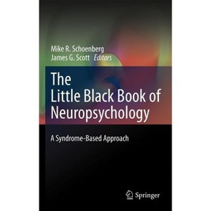 The Little Black Book of Neuropsychology - by  Mike R Schoenberg & James G Scott (Hardcover) - 1 of 1