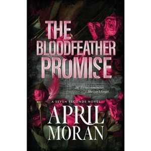The Bloodfeather Promise - (Seven Seconds) by  April Moran (Paperback) - 1 of 1