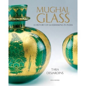 Mughal Glass - by  Tara Desjardins (Hardcover) - 1 of 1