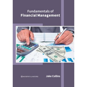 Fundamentals of Financial Management - by  Jake Collins (Hardcover) - 1 of 1