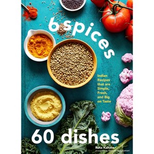 6 Spices, 60 Dishes - by  Ruta Kahate (Hardcover) - 1 of 1