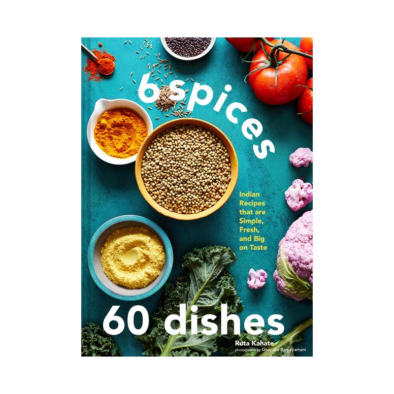 6 Spices, 60 Dishes - by  Ruta Kahate (Hardcover), 1 of 2