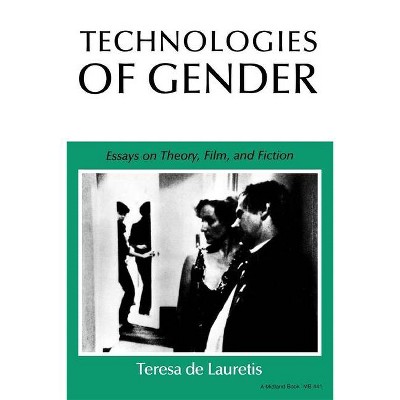 Technologies of Gender - (Theories of Representation and Difference) by  Teresa de Lauretis (Paperback)