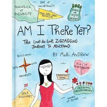 Am I There Yet? : The Loop-de-Loop, Zigzagging Journey to Adulthood -  by Mari Andrew (Hardcover)