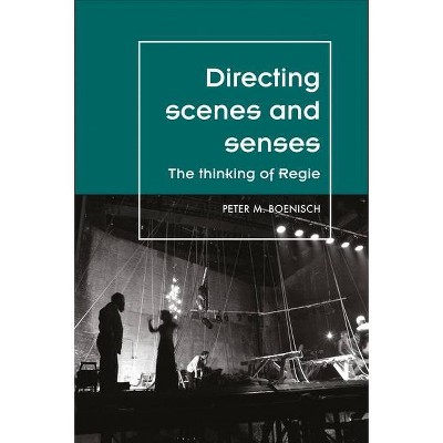 Directing Scenes and Senses - (Theatre: Theory - Practice - Performance) by  Peter Boenisch (Paperback)