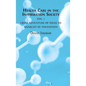 Health Care in the Information Society Vol. 1 - by  David Ingram (Hardcover)