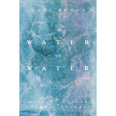Water to Water - by  Marilyn Hacker & Deema K Shehabi (Paperback)