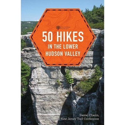 50 Hikes in the Lower Hudson Valley - (Explorer's 50 Hikes) 4th Edition by  New York-New Jersey Trail Conference & Daniel Chazin (Paperback)