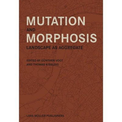 Mutation and Morphosis - by  Gunther Vogt & Thomas Kissling (Paperback)