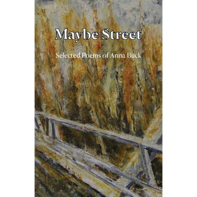 Maybe Street - by  Anna Buck (Paperback)