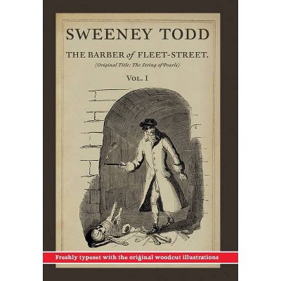 Sweeney Todd, The Barber of Fleet-Street; Vol. 1 - by  James Malcolm Rymer & Thomas Preskett Prest (Hardcover)