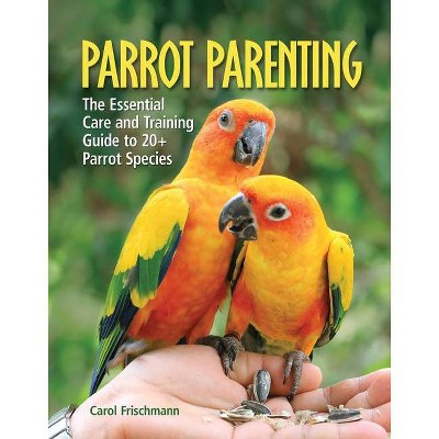 Parrot Parenting - (Birdtalk) by  Carol Frischmann (Hardcover)