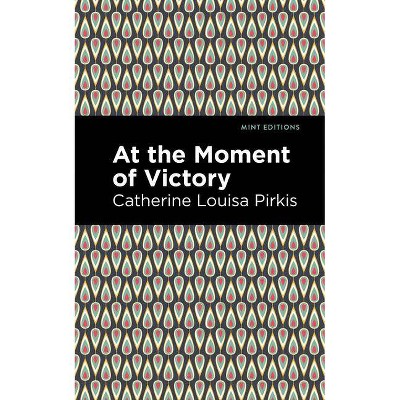 At the Moment of Victory - (Mint Editions) by  Catherine Louisa Pirkis (Paperback)