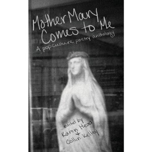 Mother Mary Comes to Me - by  Karen Head & Collin Kelley (Hardcover) - 1 of 1