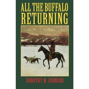 All the Buffalo Returning - by  Dorothy M Johnson (Paperback) - 1 of 1