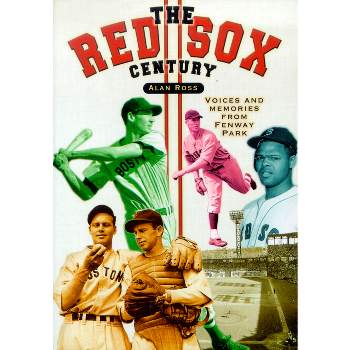 The Red Sox Century - by  Alan Ross (Paperback)