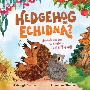 Hedgehog or Echidna? - by  Ashleigh Barton (Hardcover) - 1 of 1