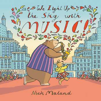 We Light Up the Sky with Music! - by  Nick Maland (Hardcover)