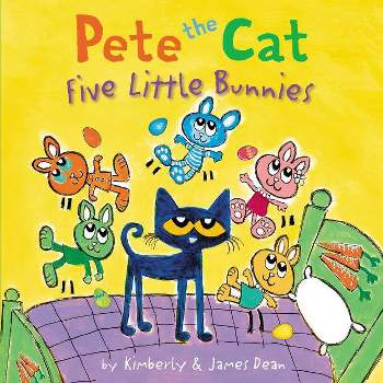 Pete the Cat: Five Little Bunnies - by  James Dean & Kimberly Dean (Hardcover)