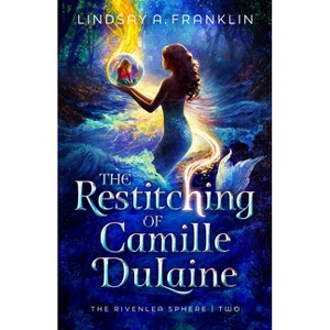 The Restitching of Camille Dulaine - (The Rivenlea Sphere) by  Lindsay A Franklin (Hardcover) - 1 of 1