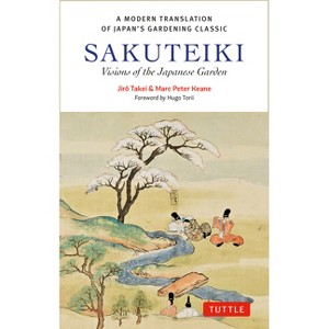 Sakuteiki: A Modern Translation of Japan's Gardening Classic - (Tuttle Classics) by  Jiro Takei & Marc Peter Keane (Hardcover) - 1 of 1