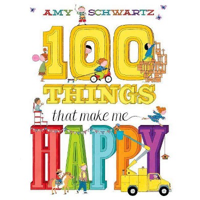 100 Things That Make Me Happy - by  Amy Schwartz (Hardcover)