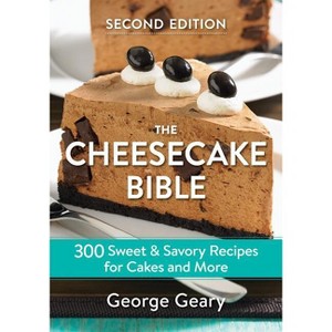 The Cheesecake Bible - 2nd Edition by  George Geary (Paperback) - 1 of 1