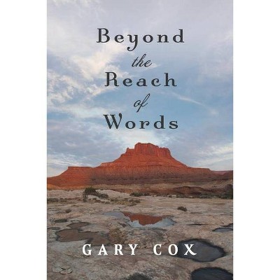 Beyond the Reach of Words - by  Gary Cox (Paperback)