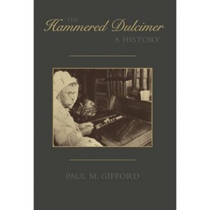 Hammered Dulcimer - (American Folk Music and Musicians) by  Paul M Gifford (Hardcover) - 1 of 1