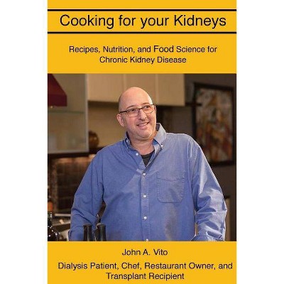 Cooking For Your Kidneys - by  John a Vito (Paperback)