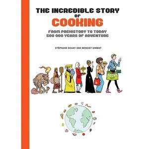 The Incredible Story of Cooking - by  Benoist Simmat (Hardcover) - 1 of 1