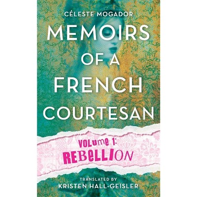 Memoirs of a French Courtesan - by  Celeste Mogador (Paperback)
