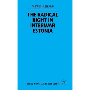 The Radical Right in Interwar Estonia - (Studies in Russia and East Europe) by  A Kasekamp (Hardcover) - 1 of 1