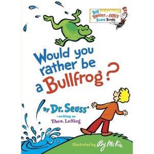 Would You Rather Be a Bullfrog? - (Big Bright & Early Board Book) by  Dr Seuss (Board Book) - 1 of 1