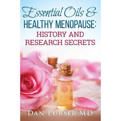 Essential Oils and Healthy Menopause - by  Dan Purser MD (Paperback)