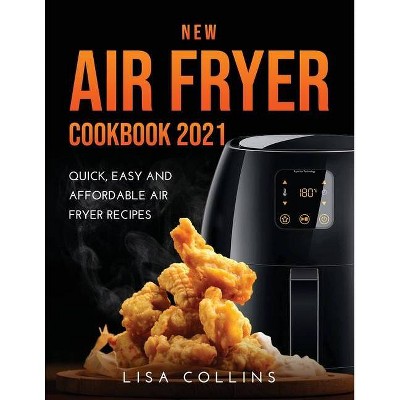 New Air Fryer Cookbook 2021 - by  Lisa Collins (Paperback)