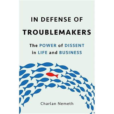 In Defense of Troublemakers - by  Charlan Jeanne Nemeth (Hardcover)
