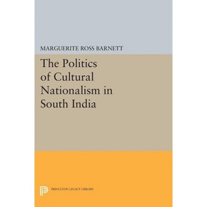 The Politics of Cultural Nationalism in South India - (Princeton Legacy Library) by  Marguerite Ross Barnett (Paperback) - 1 of 1