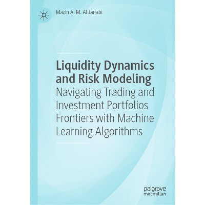Liquidity Dynamics and Risk Modeling - by  Mazin A M Al Janabi (Hardcover)