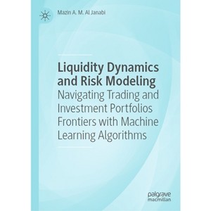 Liquidity Dynamics and Risk Modeling - by  Mazin A M Al Janabi (Hardcover) - 1 of 1