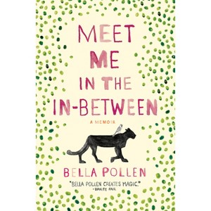 Meet Me in the In-Between - by  Bella Pollen (Paperback) - 1 of 1