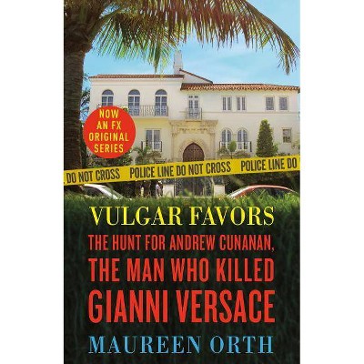 Vulgar Favors : The Assassination of Gianni Versace -  Reprint by Maureen Orth (Paperback)