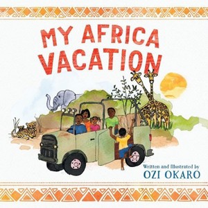 My Africa Vacation - by  Ozi Okaro (Paperback) - 1 of 1