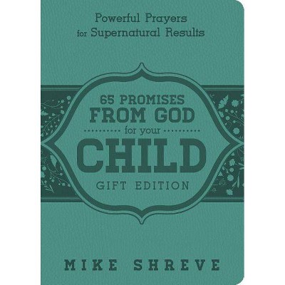 65 Promises from God for Your Child - by  Mike Shreve (Leather Bound)
